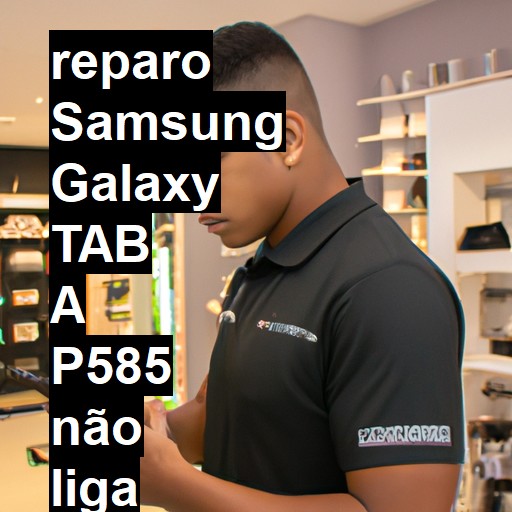 SAMSUNG GALAXY TAB A P585 NÃO LIGA | ConsertaSmart