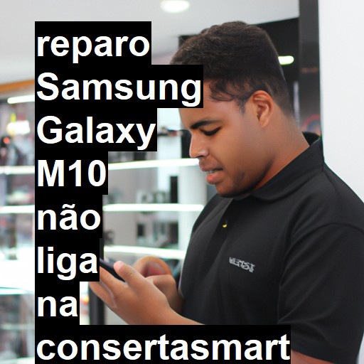 SAMSUNG GALAXY M10 NÃO LIGA | ConsertaSmart