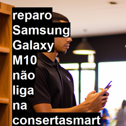 SAMSUNG GALAXY M10 NÃO LIGA | ConsertaSmart