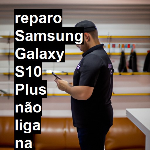 SAMSUNG GALAXY S10 PLUS NÃO LIGA | ConsertaSmart