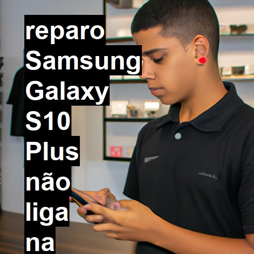 SAMSUNG GALAXY S10 PLUS NÃO LIGA | ConsertaSmart