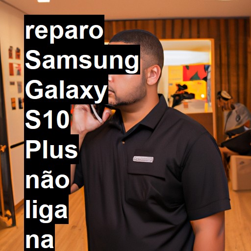 SAMSUNG GALAXY S10 PLUS NÃO LIGA | ConsertaSmart