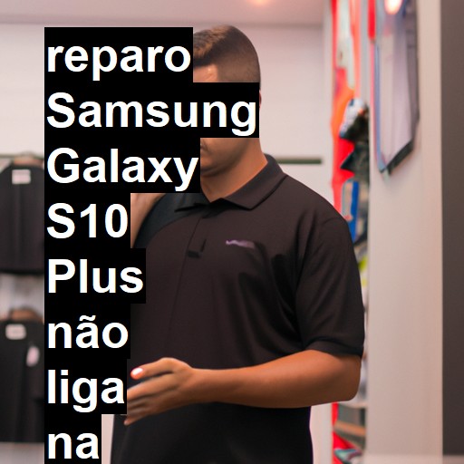 SAMSUNG GALAXY S10 PLUS NÃO LIGA | ConsertaSmart