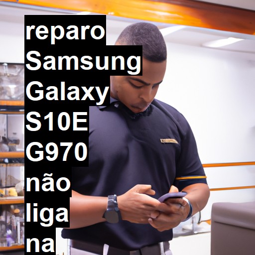 SAMSUNG GALAXY S10E G970 NÃO LIGA | ConsertaSmart