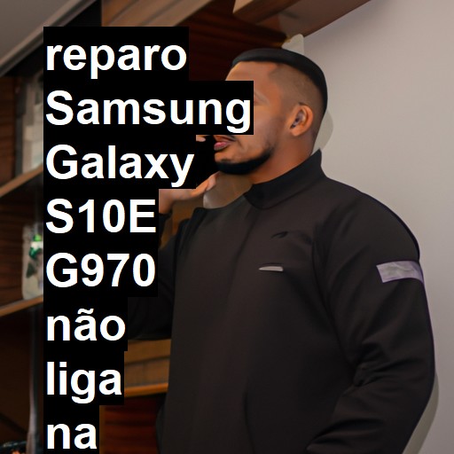 SAMSUNG GALAXY S10E G970 NÃO LIGA | ConsertaSmart