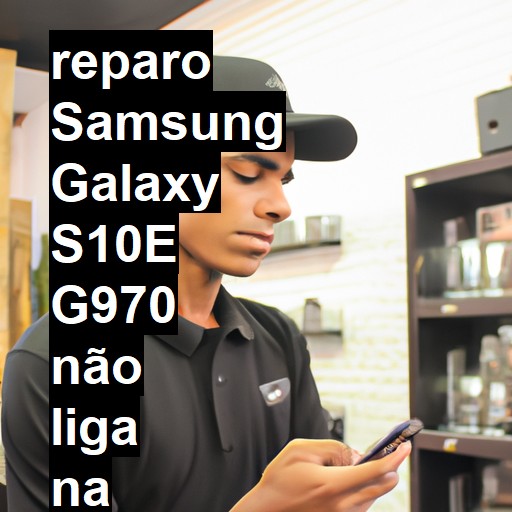 SAMSUNG GALAXY S10E G970 NÃO LIGA | ConsertaSmart