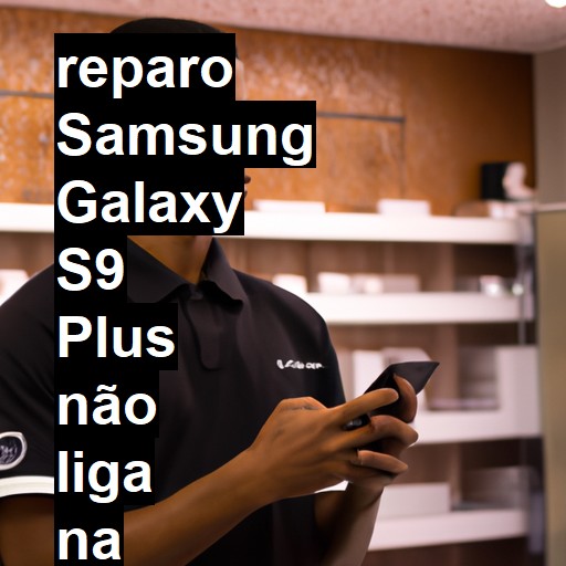 SAMSUNG GALAXY S9 PLUS NÃO LIGA | ConsertaSmart