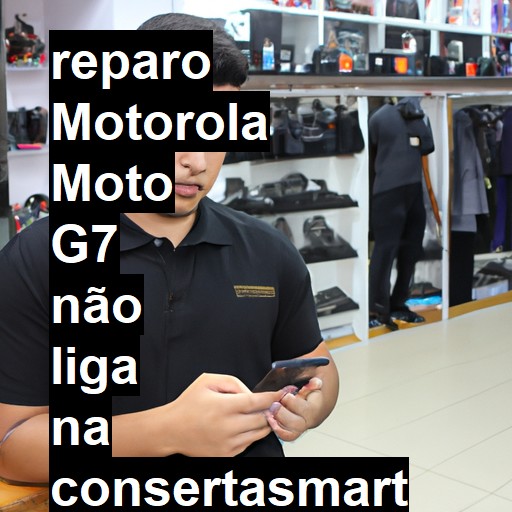 MOTOROLA MOTO G7 NÃO LIGA | ConsertaSmart