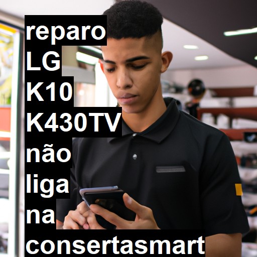 LG K10 K430TV NÃO LIGA | ConsertaSmart
