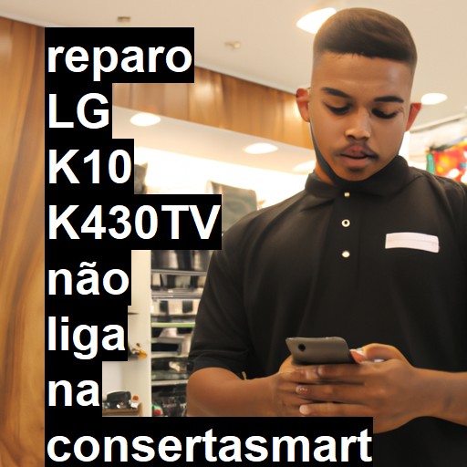 LG K10 K430TV NÃO LIGA | ConsertaSmart