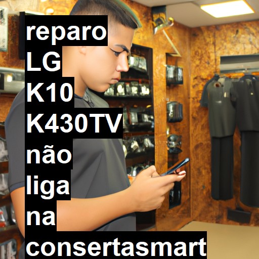 LG K10 K430TV NÃO LIGA | ConsertaSmart