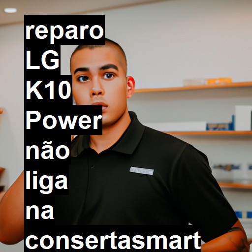 LG K10 POWER NÃO LIGA | ConsertaSmart