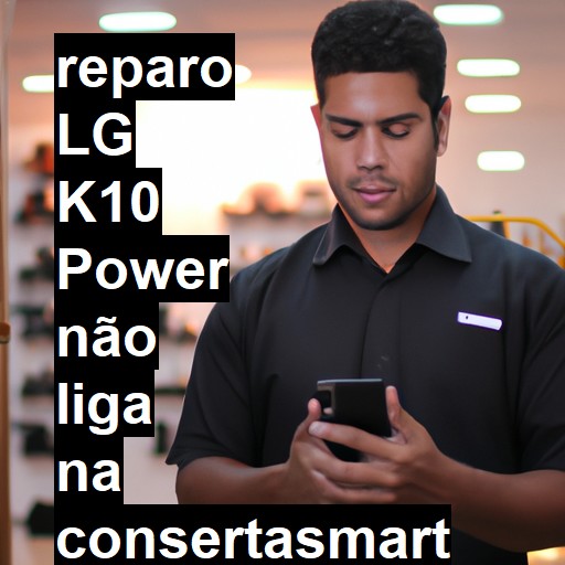 LG K10 POWER NÃO LIGA | ConsertaSmart
