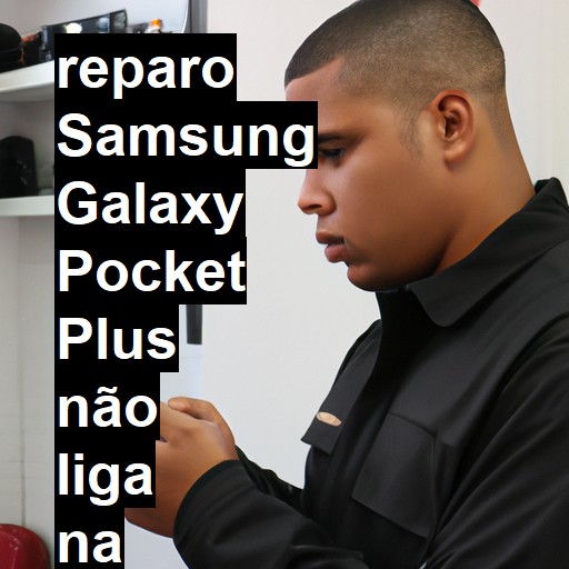 SAMSUNG GALAXY POCKET PLUS NÃO LIGA | ConsertaSmart