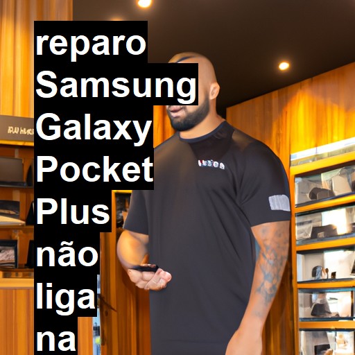 SAMSUNG GALAXY POCKET PLUS NÃO LIGA | ConsertaSmart