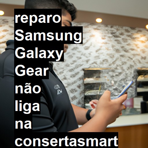 SAMSUNG GALAXY GEAR NÃO LIGA | ConsertaSmart