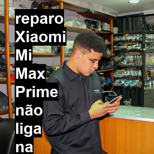 XIAOMI MI MAX PRIME NÃO LIGA | ConsertaSmart