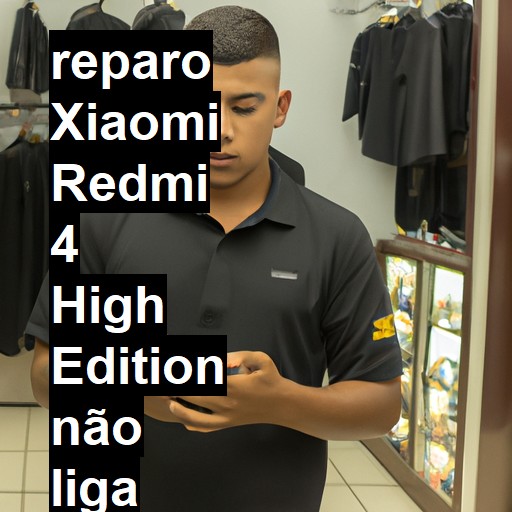 XIAOMI REDMI 4 HIGH EDITION NÃO LIGA | ConsertaSmart
