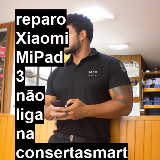 XIAOMI MIPAD 3 NÃO LIGA | ConsertaSmart