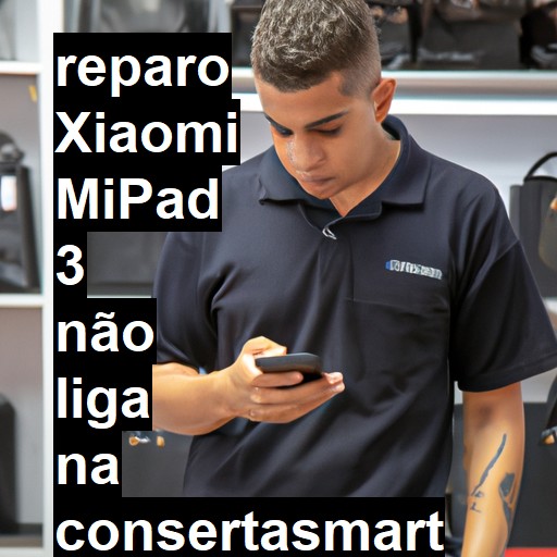 XIAOMI MIPAD 3 NÃO LIGA | ConsertaSmart