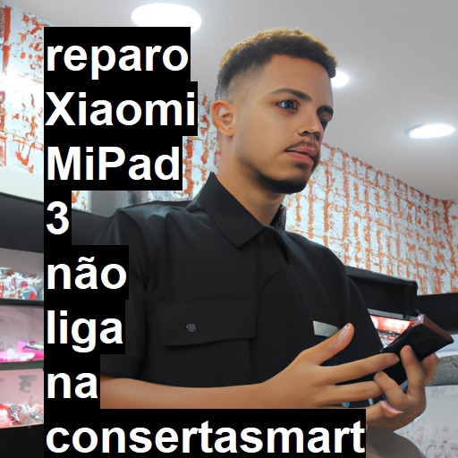 XIAOMI MIPAD 3 NÃO LIGA | ConsertaSmart