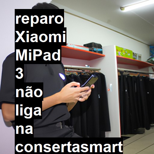 XIAOMI MIPAD 3 NÃO LIGA | ConsertaSmart