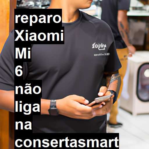 XIAOMI MI 6 NÃO LIGA | ConsertaSmart