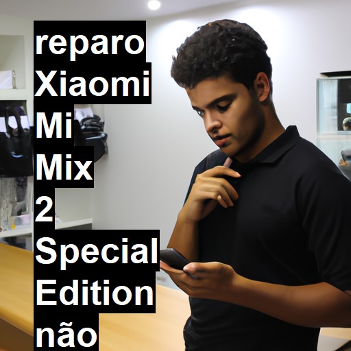 XIAOMI MI MIX 2 SPECIAL EDITION NÃO LIGA | ConsertaSmart