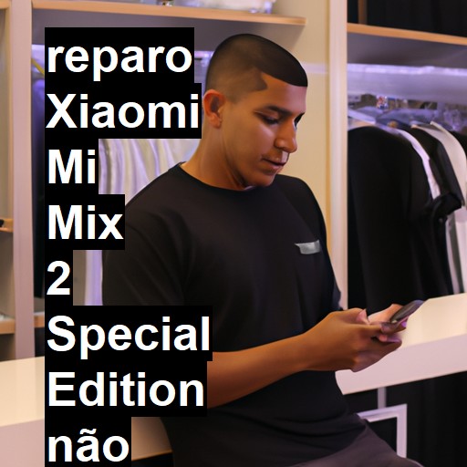 XIAOMI MI MIX 2 SPECIAL EDITION NÃO LIGA | ConsertaSmart