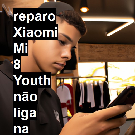 XIAOMI MI 8 YOUTH NÃO LIGA | ConsertaSmart