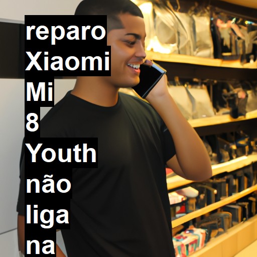 XIAOMI MI 8 YOUTH NÃO LIGA | ConsertaSmart