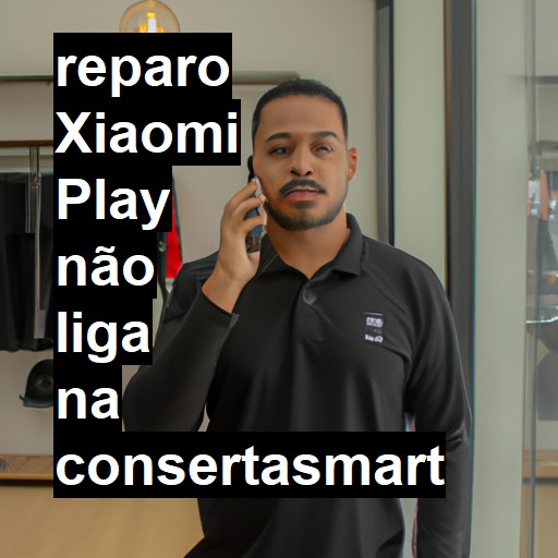 XIAOMI PLAY NÃO LIGA | ConsertaSmart