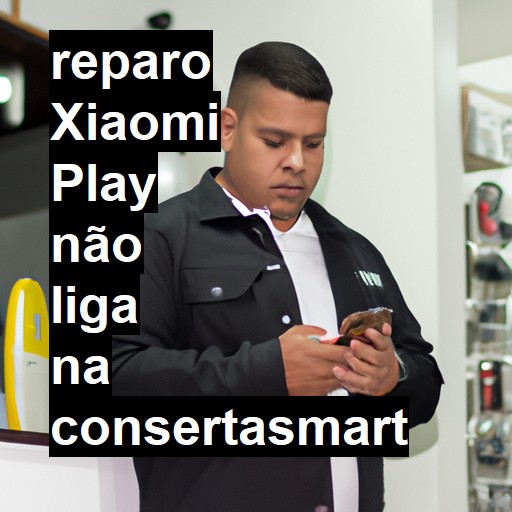 XIAOMI PLAY NÃO LIGA | ConsertaSmart