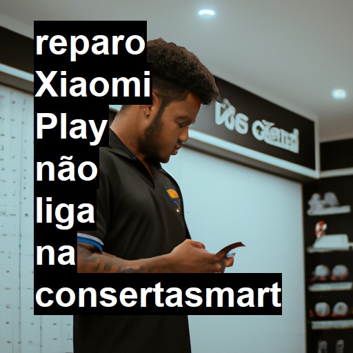 XIAOMI PLAY NÃO LIGA | ConsertaSmart