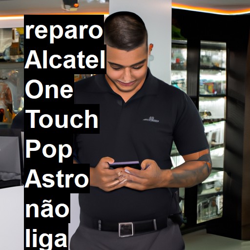 ALCATEL ONE TOUCH POP ASTRO NÃO LIGA | ConsertaSmart