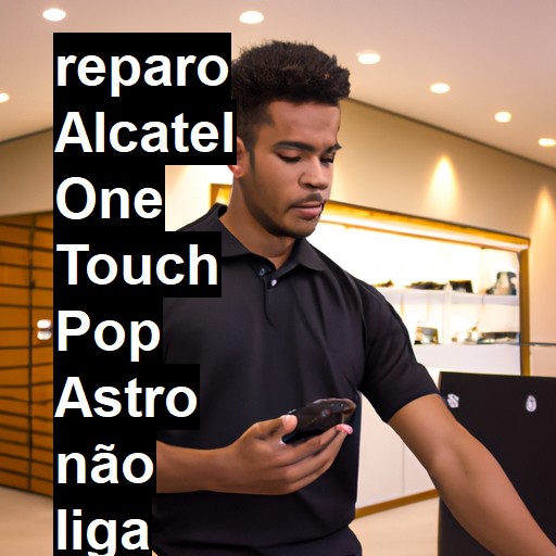 ALCATEL ONE TOUCH POP ASTRO NÃO LIGA | ConsertaSmart