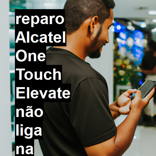 ALCATEL ONE TOUCH ELEVATE NÃO LIGA | ConsertaSmart