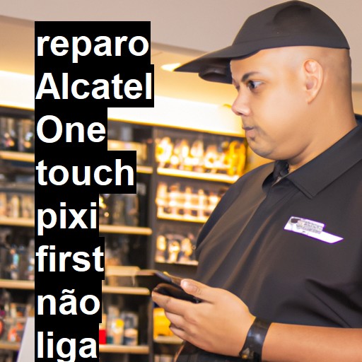 ALCATEL ONE TOUCH PIXI FIRST NÃO LIGA | ConsertaSmart