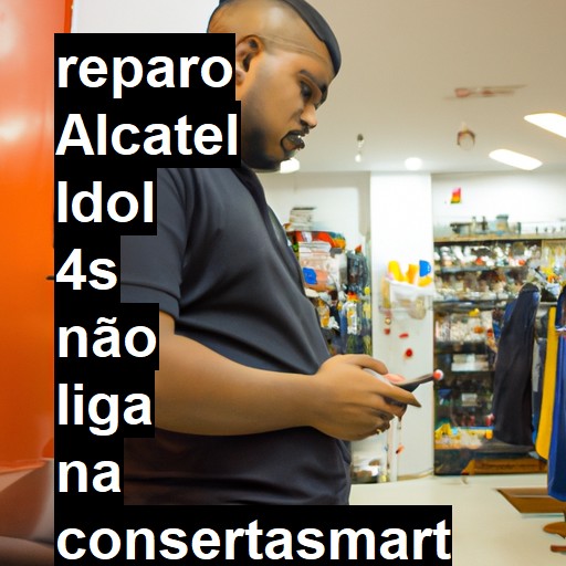 ALCATEL IDOL 4S NÃO LIGA | ConsertaSmart