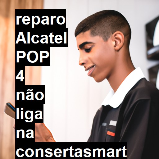ALCATEL POP 4 NÃO LIGA | ConsertaSmart