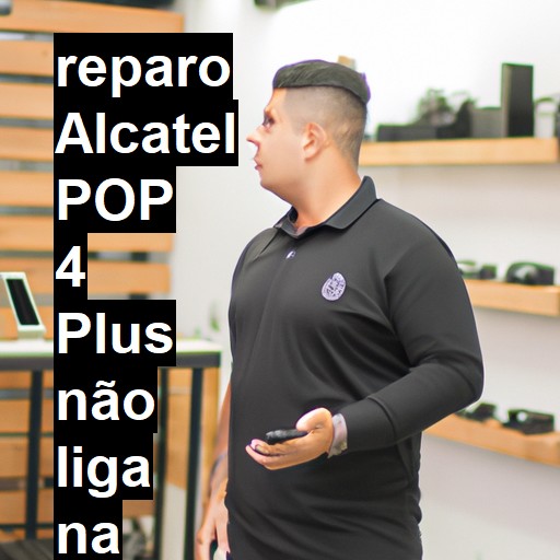 ALCATEL POP 4 PLUS NÃO LIGA | ConsertaSmart