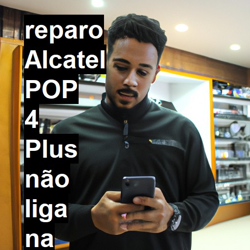 ALCATEL POP 4 PLUS NÃO LIGA | ConsertaSmart