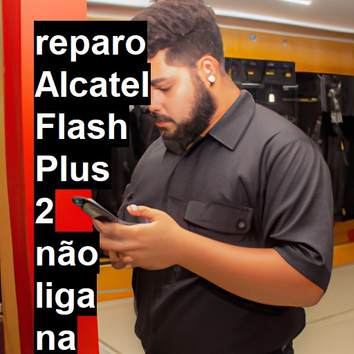 ALCATEL FLASH PLUS 2 NÃO LIGA | ConsertaSmart