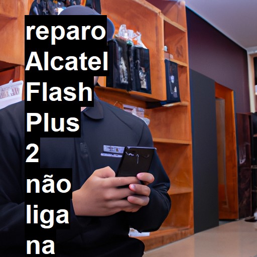 ALCATEL FLASH PLUS 2 NÃO LIGA | ConsertaSmart