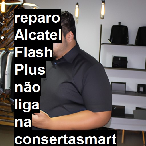 ALCATEL FLASH PLUS NÃO LIGA | ConsertaSmart