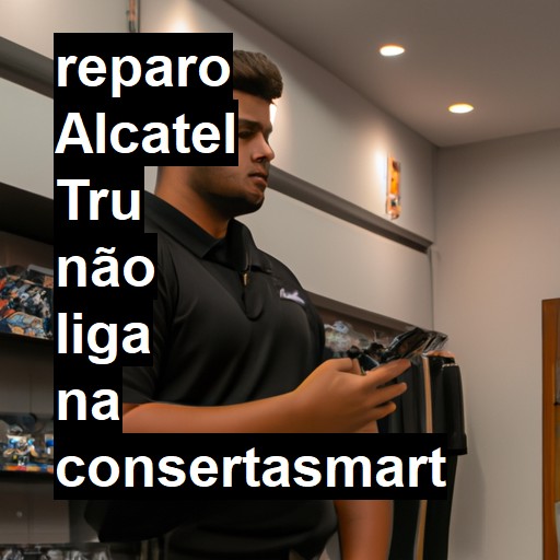 ALCATEL TRU NÃO LIGA | ConsertaSmart