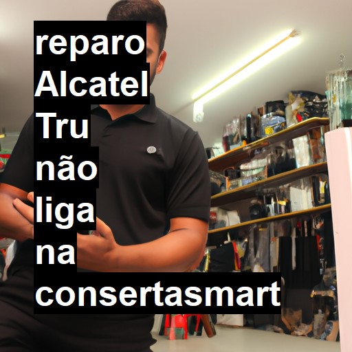 ALCATEL TRU NÃO LIGA | ConsertaSmart
