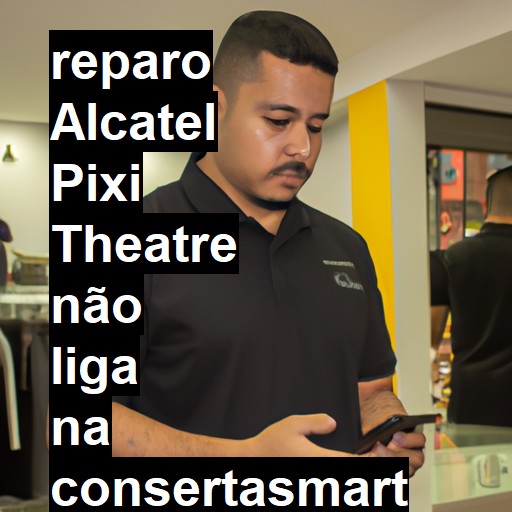 ALCATEL PIXI THEATRE NÃO LIGA | ConsertaSmart