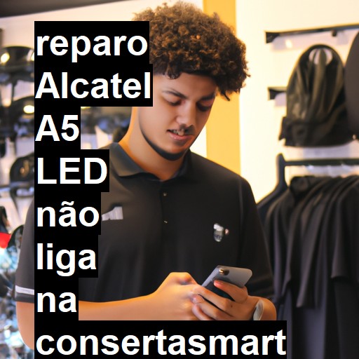 ALCATEL A5 LED NÃO LIGA | ConsertaSmart