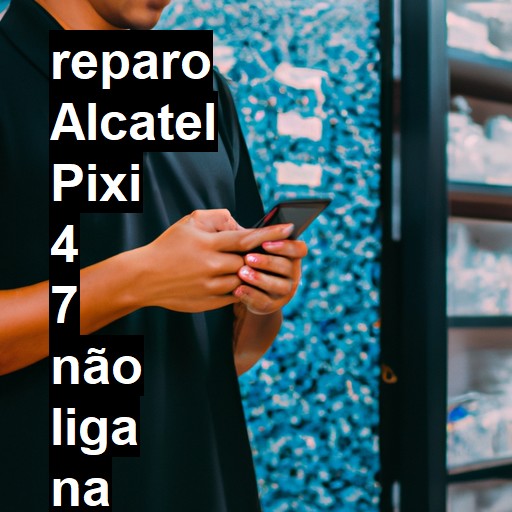ALCATEL PIXI 4 7 NÃO LIGA | ConsertaSmart